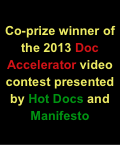 
Co-prize winner of the 2013 Doc Accelerator video contest presented by Hot Docs and Manifesto
